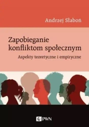 Zapobieganie konfliktom społecznym. Aspekty teoret - Andrzej Słaboń