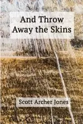 And Throw Away the Skins - Scott Jones Archer