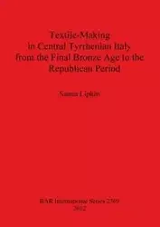 Textile-Making in Central Tyrrhenian Italy from the Final Bronze Age to the Republican Period - Lipkin Sanna