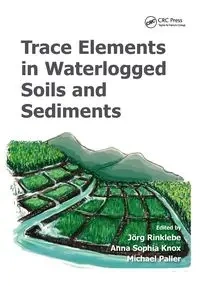 Trace Elements in Waterlogged Soils and Sediments - Rinklebe Jörg