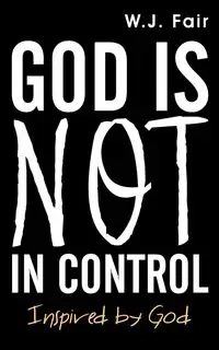 God Is Not in Control - Fair W. J.