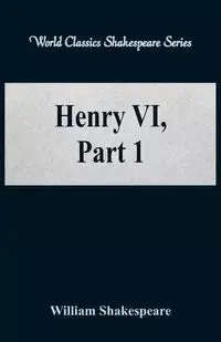 Henry VI, Part 1 (World Classics Shakespeare Series) - William Shakespeare