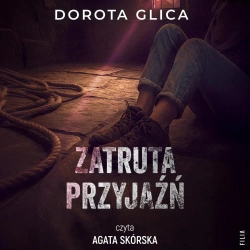 audiobook Zatruta przyjaźń - Dorota Glica