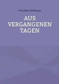 Aus vergangenen Tagen - Fritz Peter Heßberger