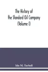 The history of the Standard Oil Company (Volume I) - M. Ida Tarbell