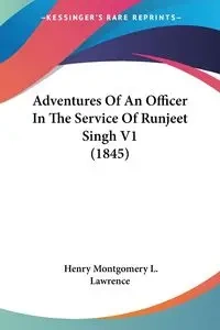 Adventures Of An Officer In The Service Of Runjeet Singh V1 (1845) - Lawrence Henry Montgomery L.