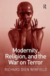 Modernity, Religion, and the War on Terror - Richard Winfield Dien