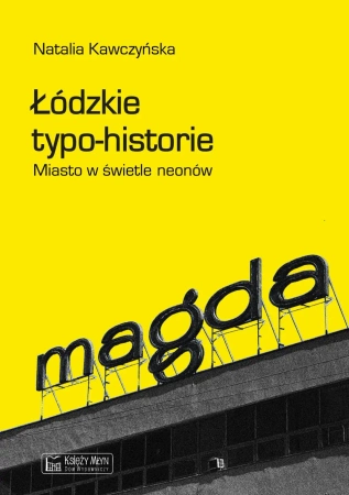 Łódzkie typo-historie. Miasto w świetle neonów - Natalia Kawczyńska