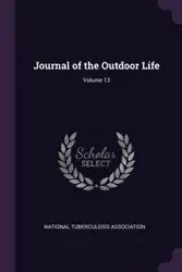 Journal of the Outdoor Life; Volume 13 - National Tuberculosis Association