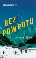 Bez powrotu. Życie i śmierć na K2 - Graham Bowley