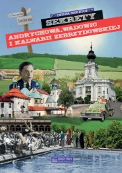 Sekrety Andrychowa, Wadowic i Kalwarii... - Ewelina Prus-Bizoń