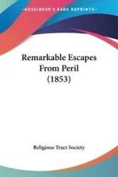 Remarkable Escapes From Peril (1853) - Religious Tract Society