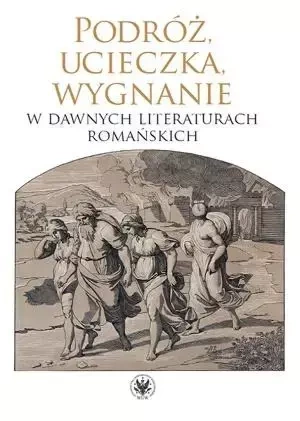 Podróż, ucieczka, wygnanie w dawnych literaturach romańskich - Opracowanie zbiorowe