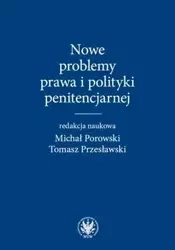 Nowe problemy prawa i polityki penitencjarnej - Porowski Michał, Przesławski Tomasz