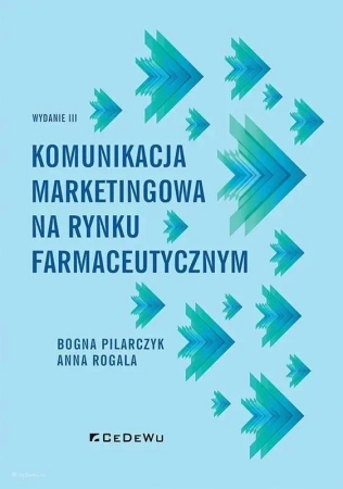 Komunikacja marketingowa na rynku farmaceutycznym - Anna Rogala, Bogna Pilarczyk