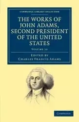 The Works of John Adams, Second President of the United States - Volume 10 - John Adams