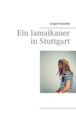 Ein Jamaikaner in Stuttgart - Kowalski Jürgen
