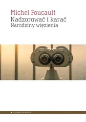 Nadzorować i karać. Narodziny więzienia - Michel Foucault