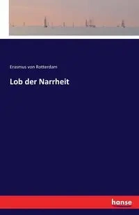 Lob der Narrheit - von Rotterdam Erasmus