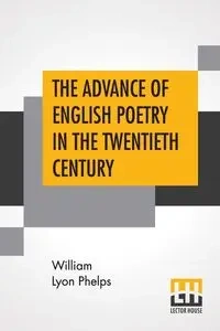 The Advance Of English Poetry In The Twentieth Century - William Phelps Lyon