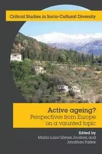 Active Ageing? Perspectives from Europe on a Vaunted Topic - Maria Luisa Gomez Jimenez