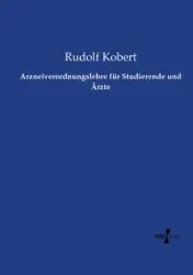 Arzneiverordnungslehre für Studierende und Ärzte - Rudolf Kobert