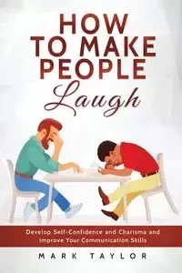 How to Make People Laugh - Taylor MARK