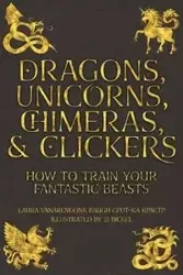 Dragons, Unicorns, Chimeras, and Clickers - Laura Baugh VanArendonk