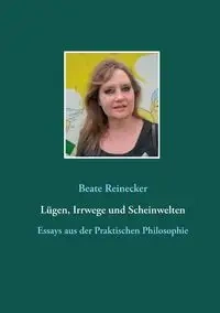 Lügen, Irrwege und Scheinwelten - Reinecker Beate