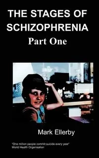 Stages of Schizophrenia, ( Part One) the - Ellerby M.