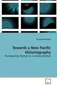Towards a New Pacific Historiography - Subramani Anurag
