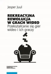 Rekreacyjna rewolucja w grach wideo. - Juul Jesper