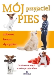 Mój przyjaciel pies. Zabawa, tresura, dyscyplina - Claire Arrowsmith