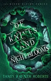Of Knives and Night-blooms - Roberts Tansy Rayner