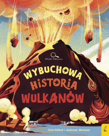 Młodzi Odkrywcy. Wybuchowa historia wulkanów - Clive Gifford