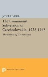 The Communist Subversion of Czechoslovakia, 1938-1948 - Josef Korbel