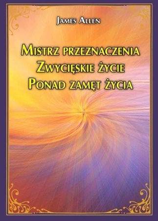 Mistrz przeznaczenia. Zwycięskie życie - James Allen