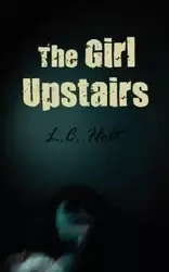 The Girl Upstairs - Holt L. C.