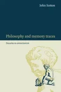 Philosophy and Memory Traces - John Sutton