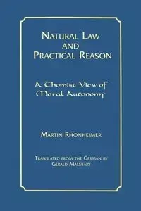 Natural Law and Practical Reason - Martin Rhonheimer