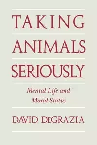 Taking Animals Seriously - David DeGrazia