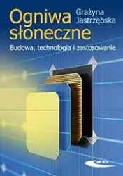 Ogniwa słoneczne. Budowa, technologia... - Grażyna Jastrzębska