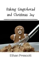 Baking Gingerbread and Christmas Joy - Ethan Prescott