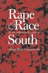 Rape and Race in the Nineteenth-Century South - Diane Sommerville Miller
