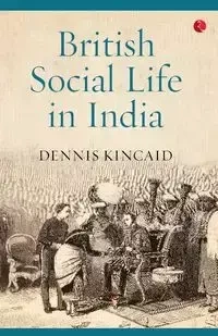 British Social Life In India - Dennis Kincaid
