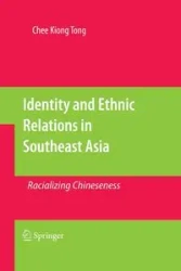 Identity and Ethnic Relations in Southeast Asia - Tong Chee Kiong