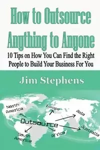 How to Outsource Anything to Anyone - Jim Stephens