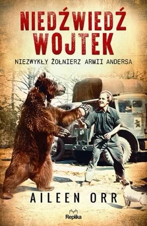 Niedźwiedź Wojtek Niezwykły żołnierz Armii Andersa - Aileen Orr