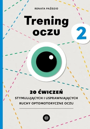 Trening oczu 2. 20 ćwiczeń stymulujących... - Renata Paździo