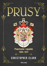 Prusy. Powstanie i upadek 1600-1947 - Christopher Clark, Jan Szkudliński